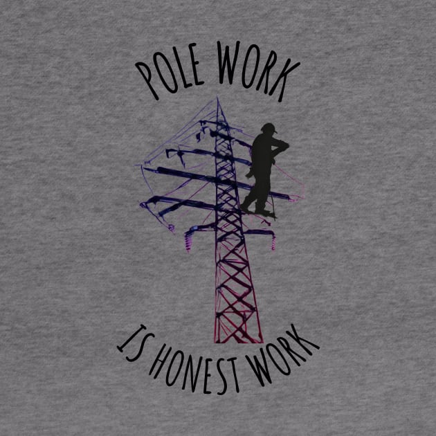 Pole Work is Honest Work by FreakyTees